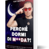 Libro - "Perché Dormi di M**da"